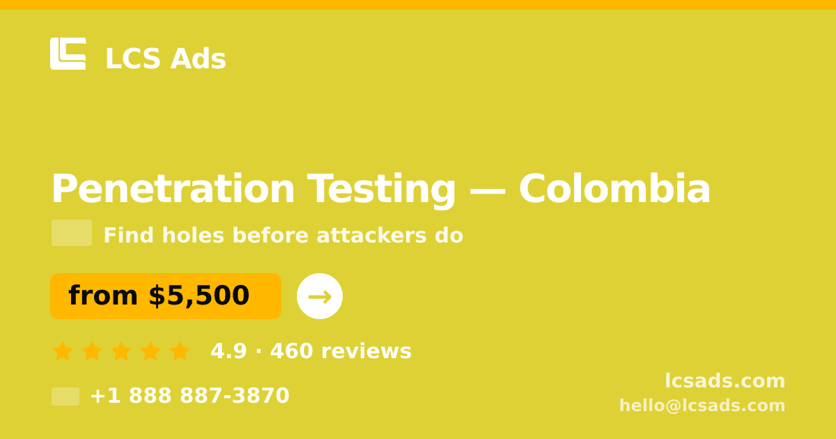 Penetration Testing in Colombia — from $5,500, rated 4.9/5 by 460 clients. LCS Ads.