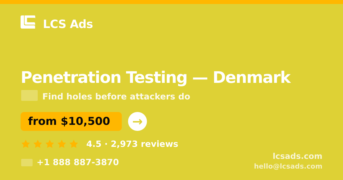 Penetration Testing in Denmark — from $10,500, rated 4.5/5 by 2973 clients. LCS Ads.