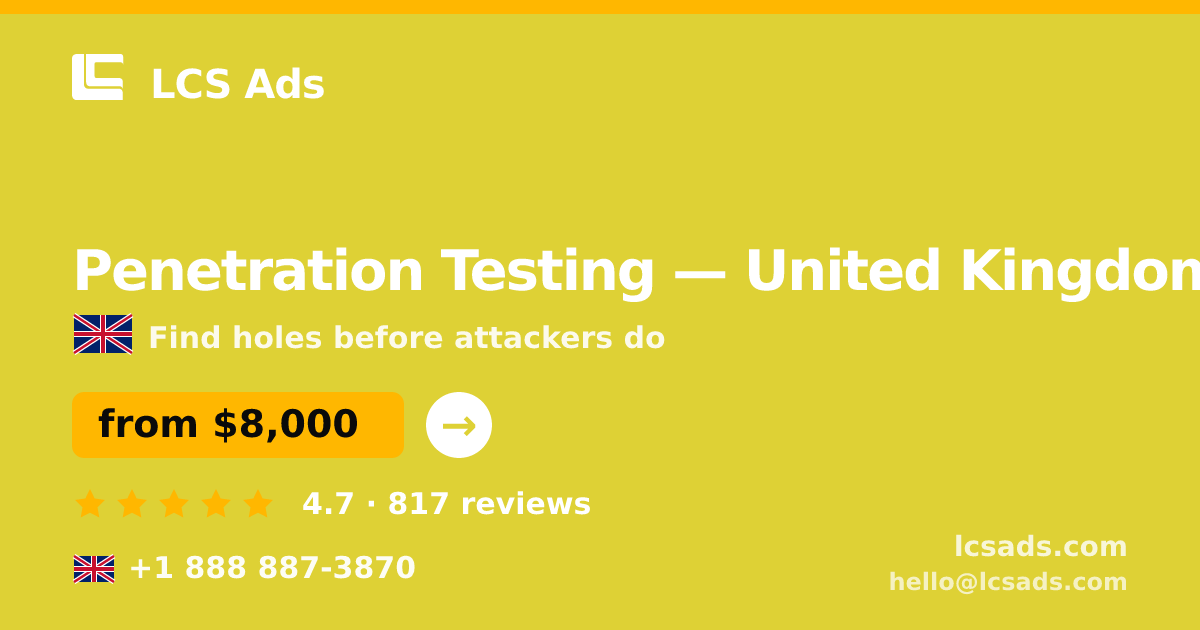 Penetration Testing in United Kingdom — from $8,000, rated 4.7/5 by 817 clients. LCS Ads.