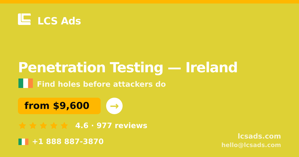 Penetration Testing in Ireland — from $9,600, rated 4.6/5 by 977 clients. LCS Ads.