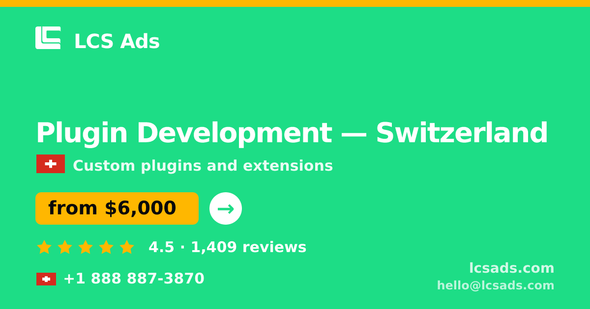 Plugin Development in Switzerland — from $6,000, rated 4.5/5 by 1409 clients. LCS Ads.
