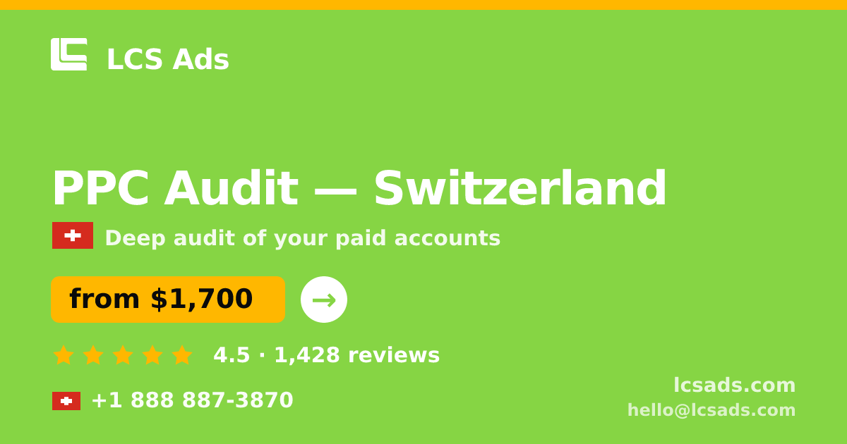 PPC Audit in Switzerland — from $1,700, rated 4.5/5 by 1428 clients. LCS Ads.