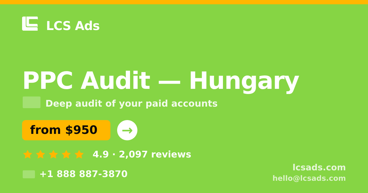 PPC Audit in Hungary — from $950, rated 4.9/5 by 2097 clients. LCS Ads.