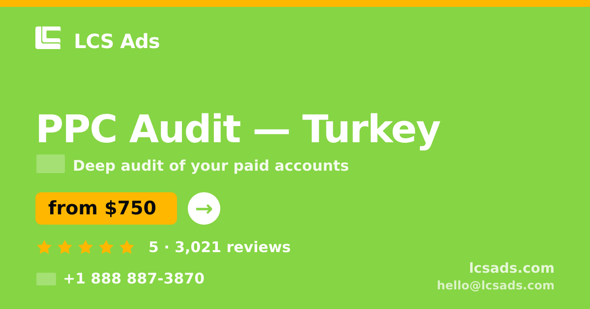 PPC Audit in Turkey — from $750, rated 5/5 by 3021 clients. LCS Ads.