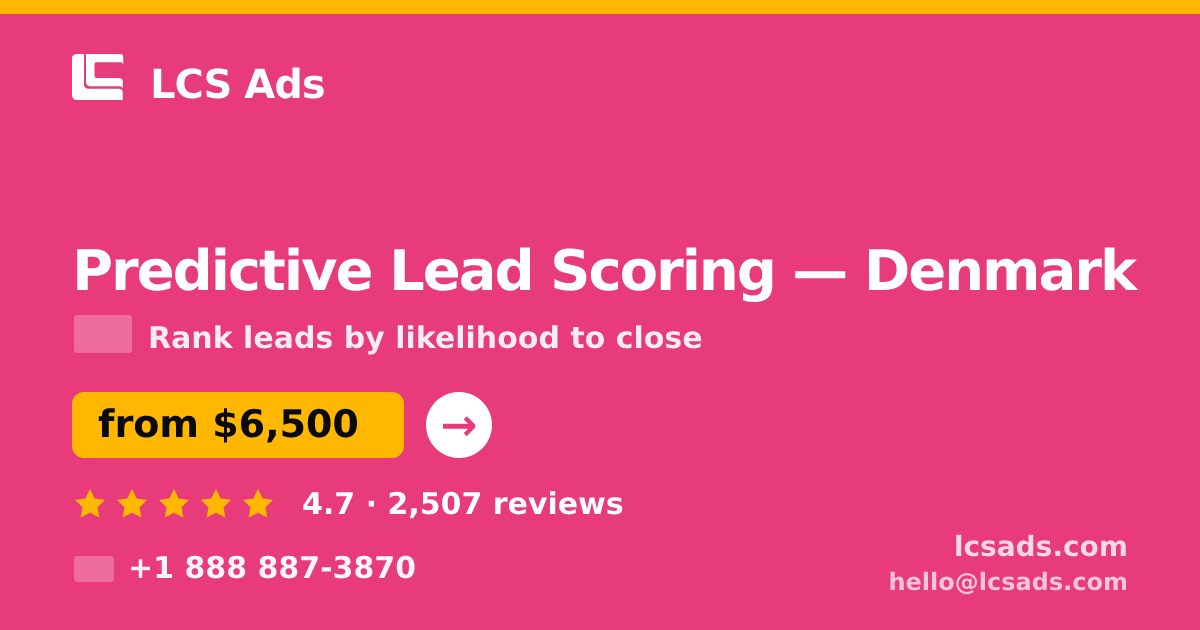 Predictive Lead Scoring in Denmark — from $6,500, rated 4.7/5 by 2507 clients. LCS Ads.