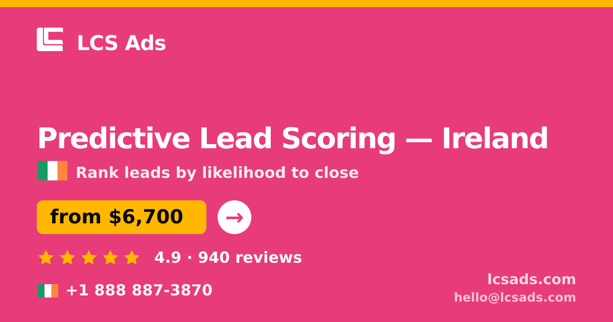 Predictive Lead Scoring in Ireland — from $6,700, rated 4.9/5 by 940 clients. LCS Ads.