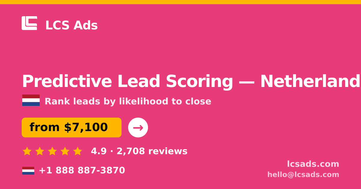 Predictive Lead Scoring in Netherlands — from $7,100, rated 4.9/5 by 2708 clients. LCS Ads.