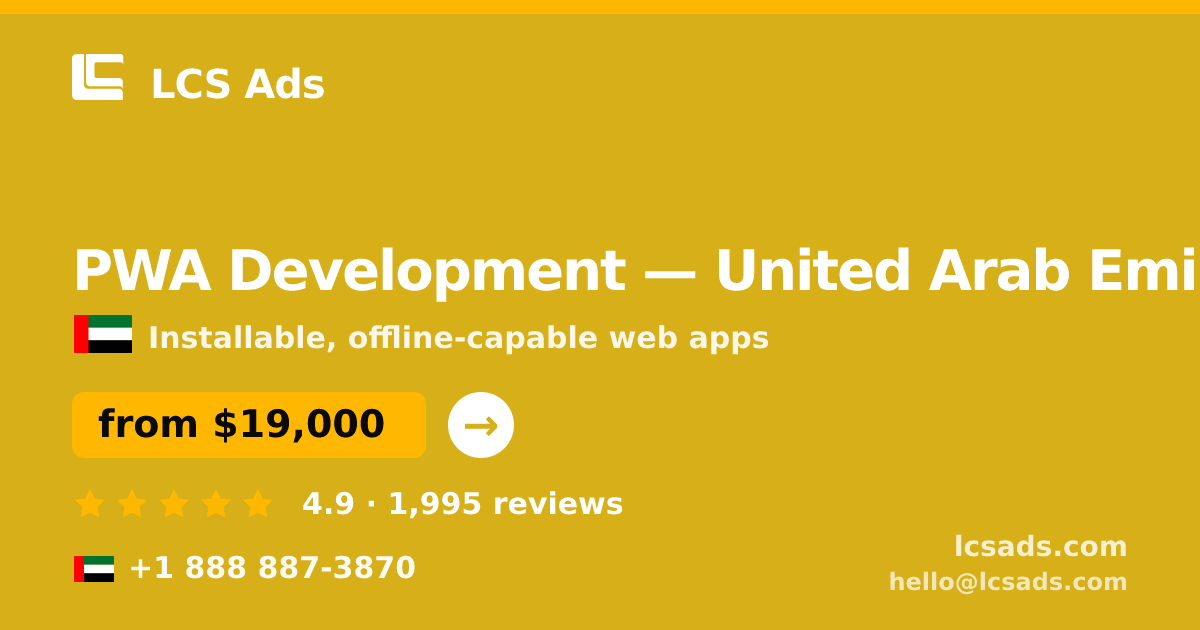PWA Development in United Arab Emirates — from $19,000, rated 4.9/5 by 1995 clients. LCS Ads.