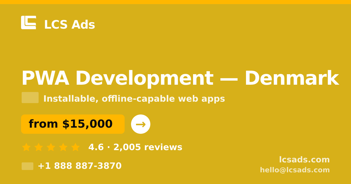 PWA Development in Denmark — from $15,000, rated 4.6/5 by 2005 clients. LCS Ads.