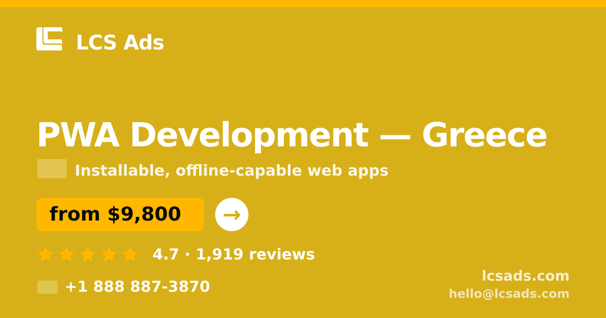 PWA Development in Greece — from $9,800, rated 4.7/5 by 1919 clients. LCS Ads.
