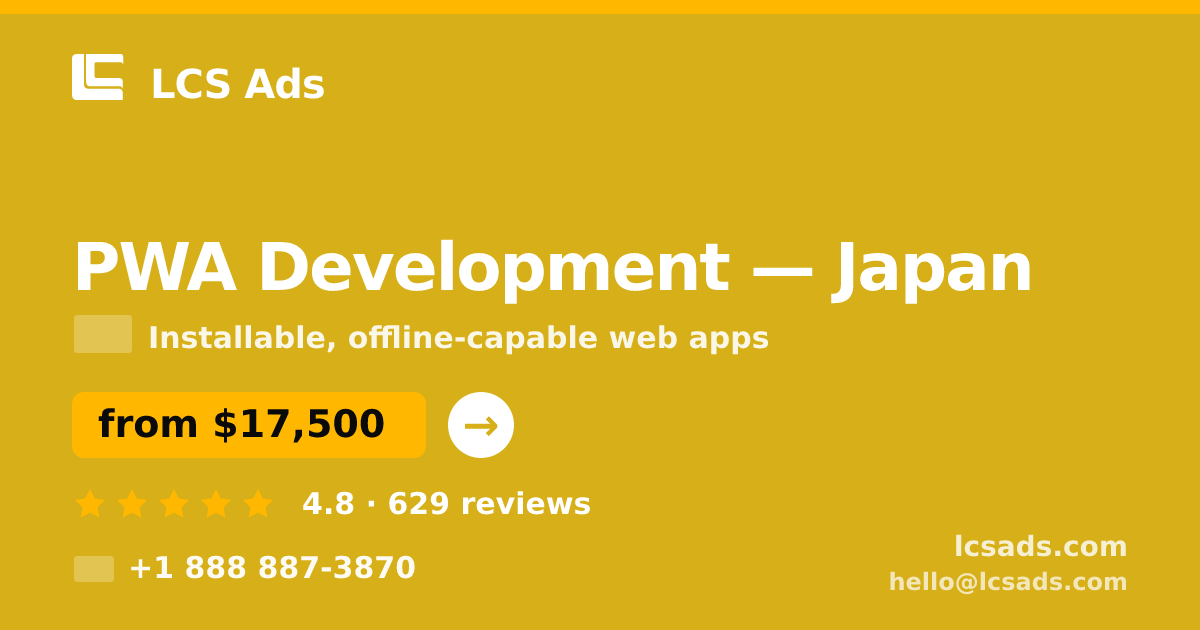 PWA Development in Japan — from $17,500, rated 4.8/5 by 629 clients. LCS Ads.
