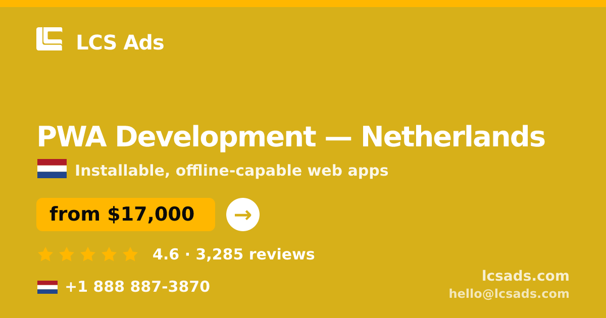PWA Development in Netherlands — from $17,000, rated 4.6/5 by 3285 clients. LCS Ads.