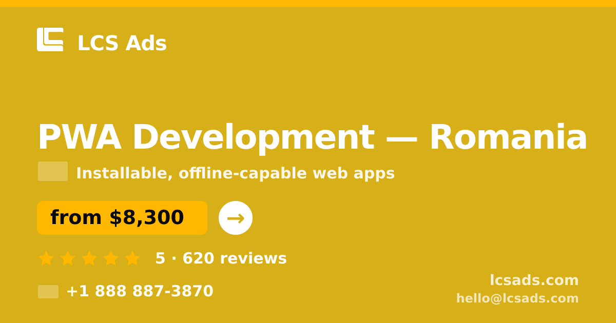 PWA Development in Romania — from $8,300, rated 5/5 by 620 clients. LCS Ads.