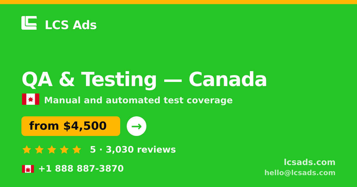 QA & Testing in Canada — from $4,500, rated 5/5 by 3030 clients. LCS Ads.