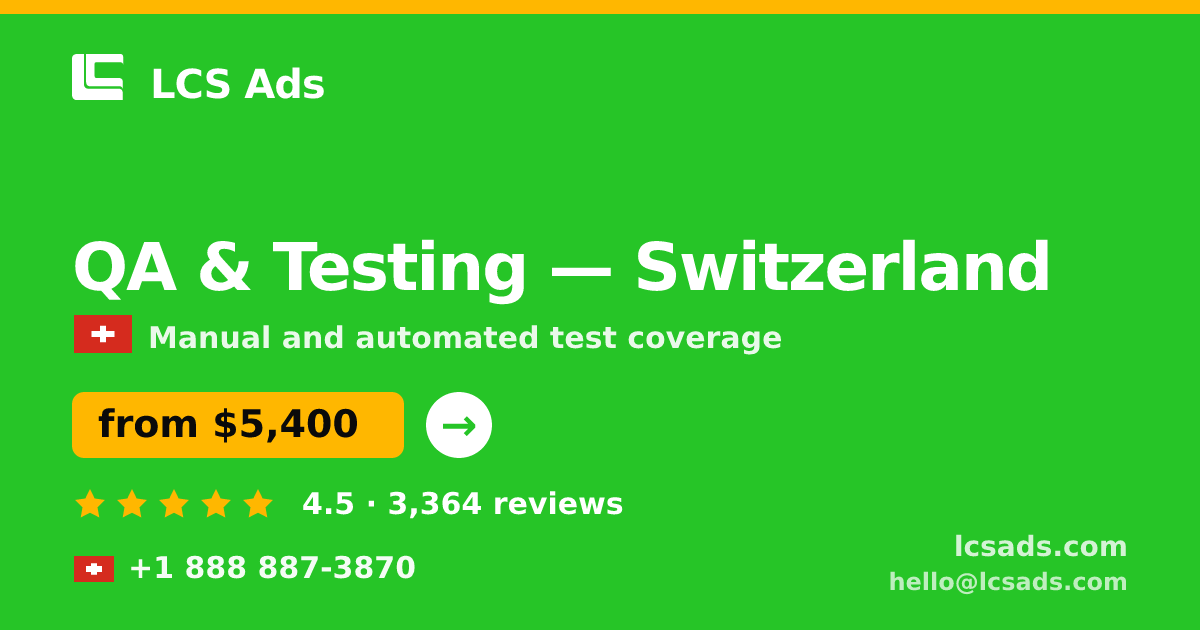 QA & Testing in Switzerland — from $5,400, rated 4.5/5 by 3364 clients. LCS Ads.