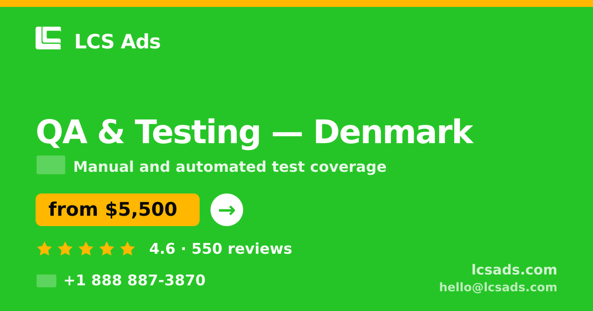 QA & Testing in Denmark — from $5,500, rated 4.6/5 by 550 clients. LCS Ads.