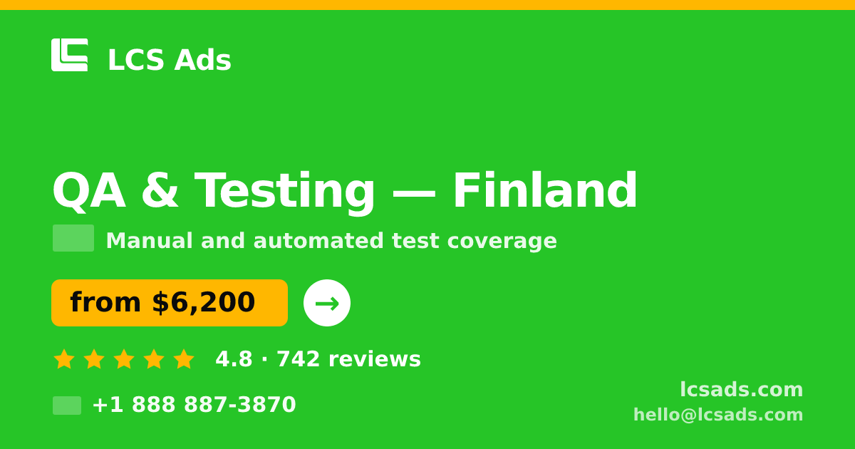 QA & Testing in Finland — from $6,200, rated 4.8/5 by 742 clients. LCS Ads.