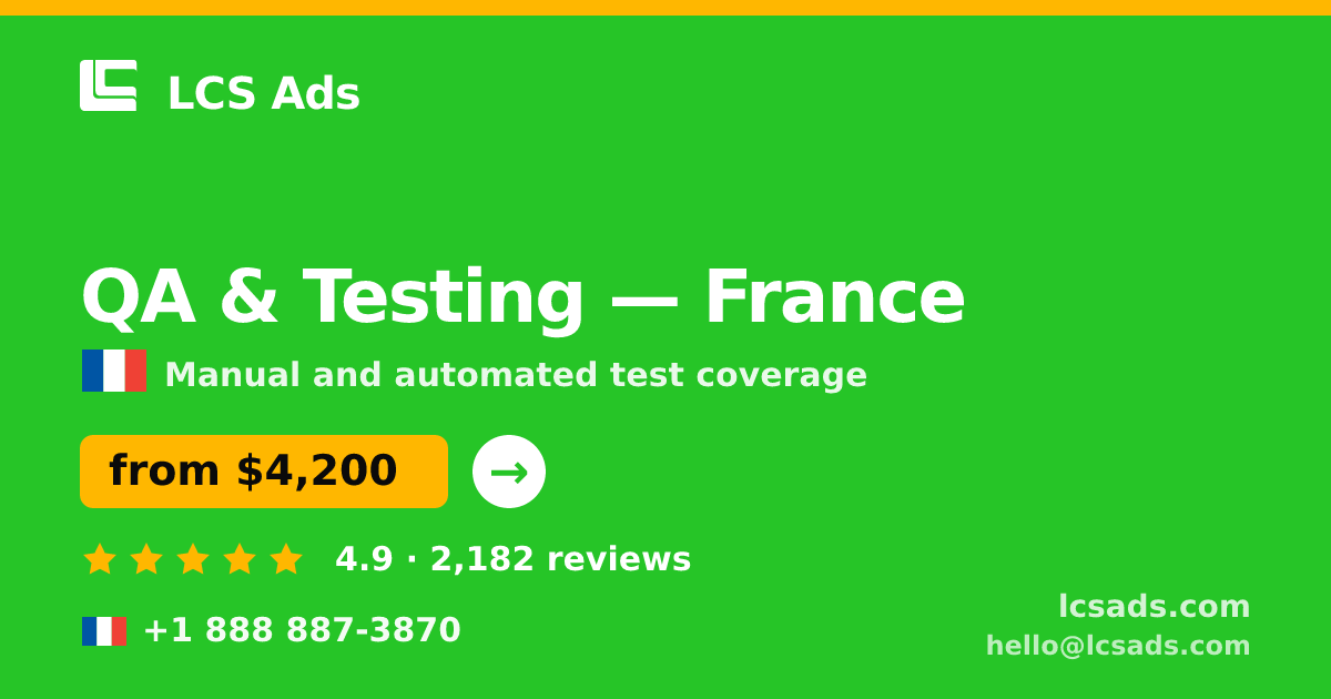 QA & Testing in France — from $4,200, rated 4.9/5 by 2182 clients. LCS Ads.