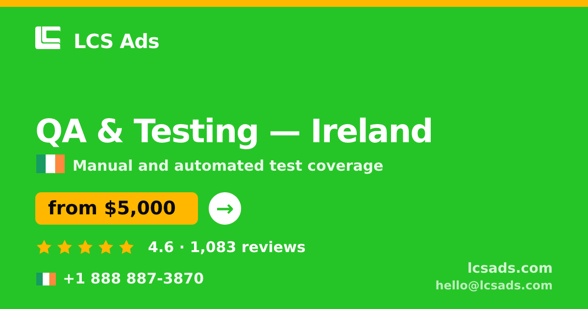 QA & Testing in Ireland — from $5,000, rated 4.6/5 by 1083 clients. LCS Ads.