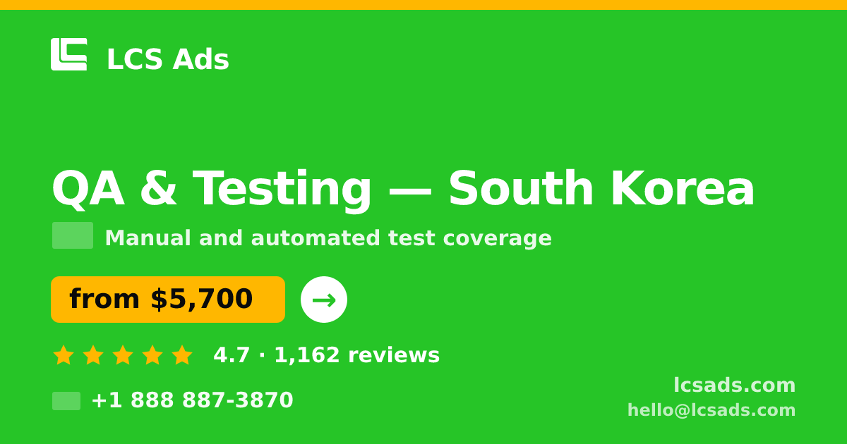 QA & Testing in South Korea — from $5,700, rated 4.7/5 by 1162 clients. LCS Ads.