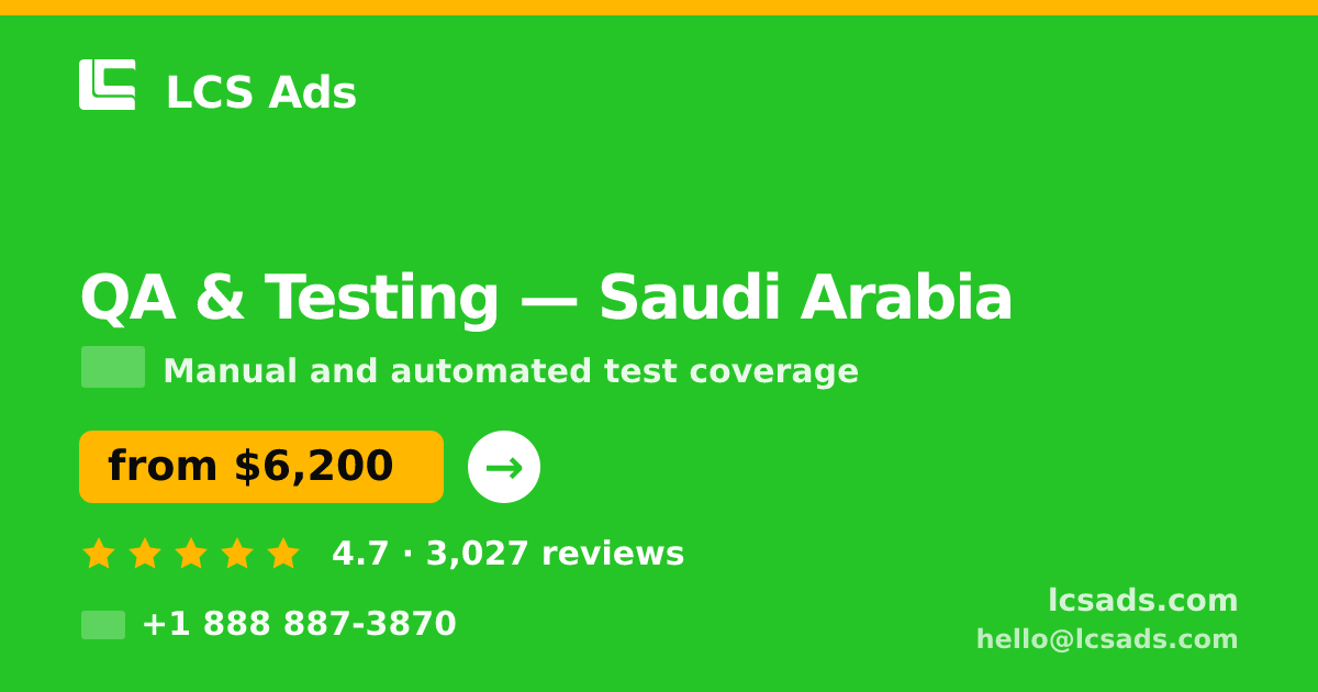 QA & Testing in Saudi Arabia — from $6,200, rated 4.7/5 by 3027 clients. LCS Ads.