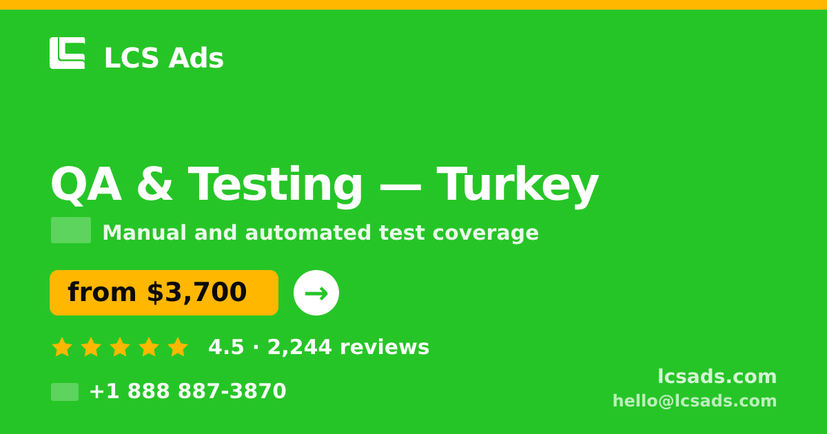 QA & Testing in Turkey — from $3,700, rated 4.5/5 by 2244 clients. LCS Ads.