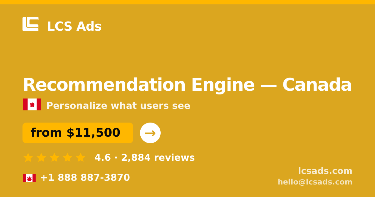 Recommendation Engine in Canada — from $11,500, rated 4.6/5 by 2884 clients. LCS Ads.