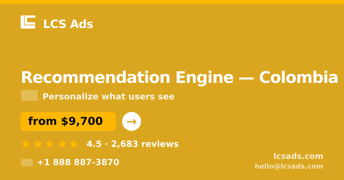 Recommendation Engine in Colombia — from $9,700, rated 4.5/5 by 2683 clients. LCS Ads.
