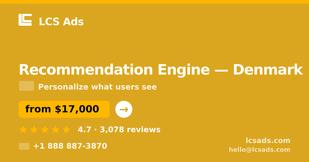 Recommendation Engine in Denmark — from $17,000, rated 4.7/5 by 3078 clients. LCS Ads.