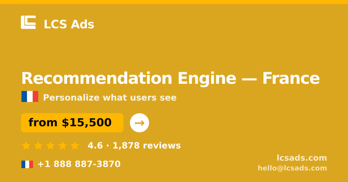 Recommendation Engine in France — from $15,500, rated 4.6/5 by 1878 clients. LCS Ads.