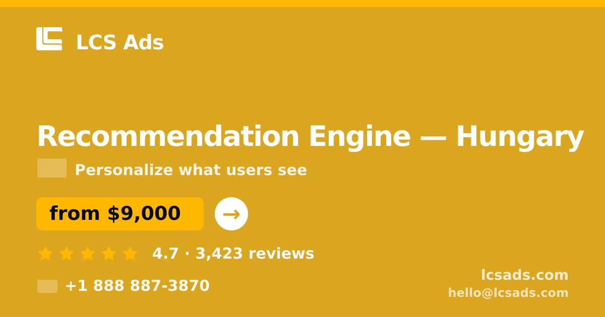 Recommendation Engine in Hungary — from $9,000, rated 4.7/5 by 3423 clients. LCS Ads.