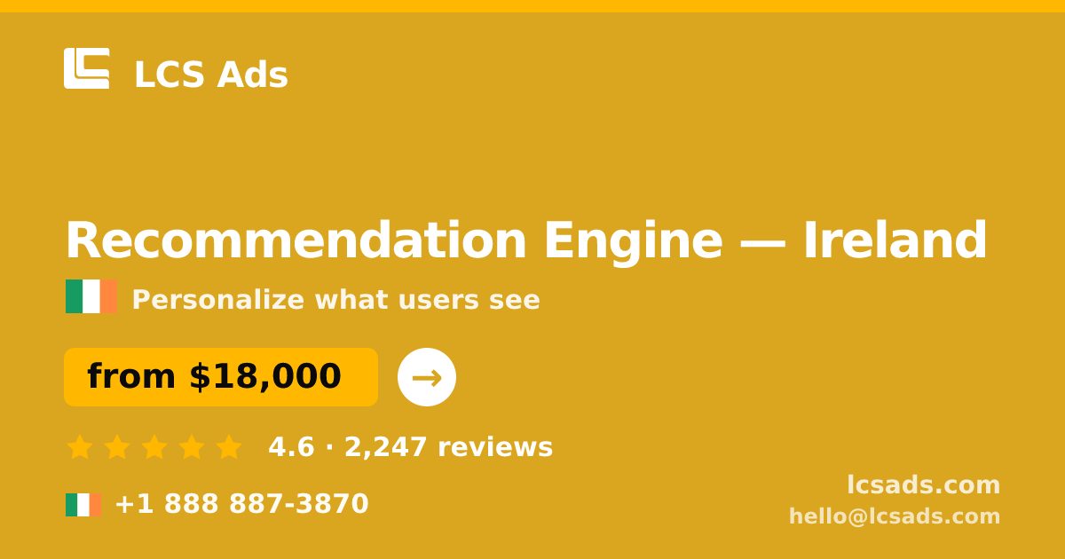 Recommendation Engine in Dublin — from $18,000, rated 4.6/5 by 2804 clients. LCS Ads.
