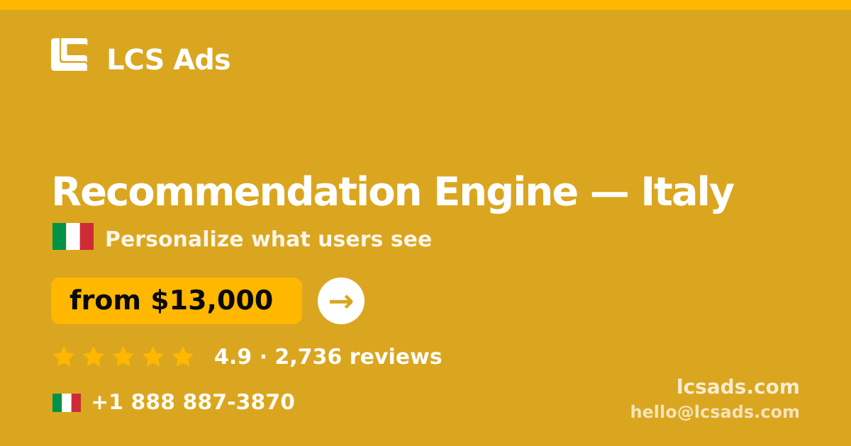 Recommendation Engine in Italy — from $13,000, rated 4.9/5 by 2736 clients. LCS Ads.
