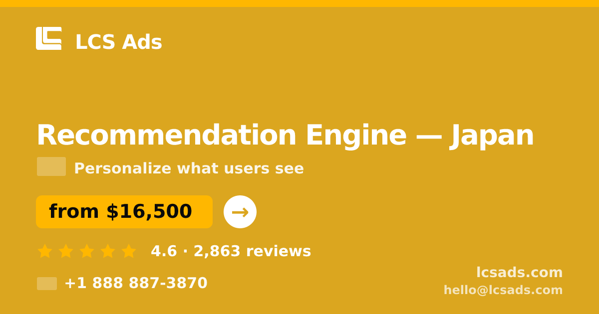 Recommendation Engine in Japan — from $16,500, rated 4.6/5 by 2863 clients. LCS Ads.