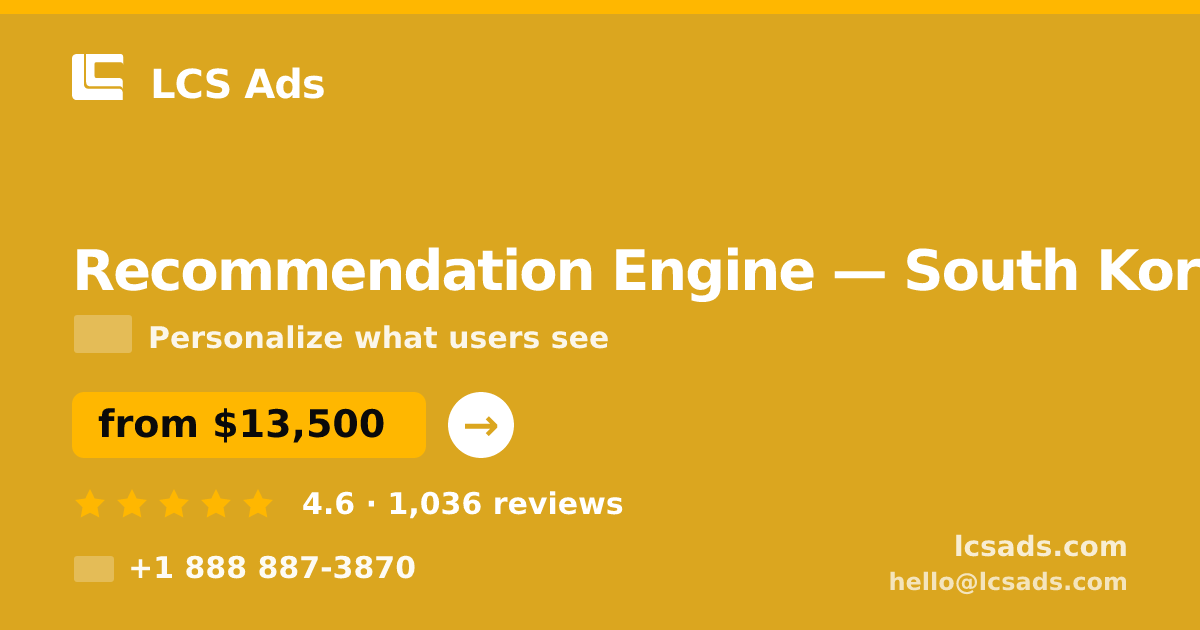 Recommendation Engine in South Korea — from $13,500, rated 4.6/5 by 1036 clients. LCS Ads.