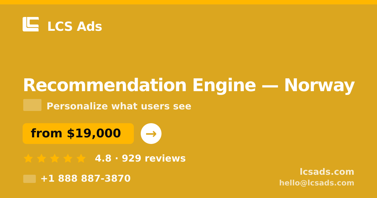 Recommendation Engine in Norway — from $19,000, rated 4.8/5 by 929 clients. LCS Ads.