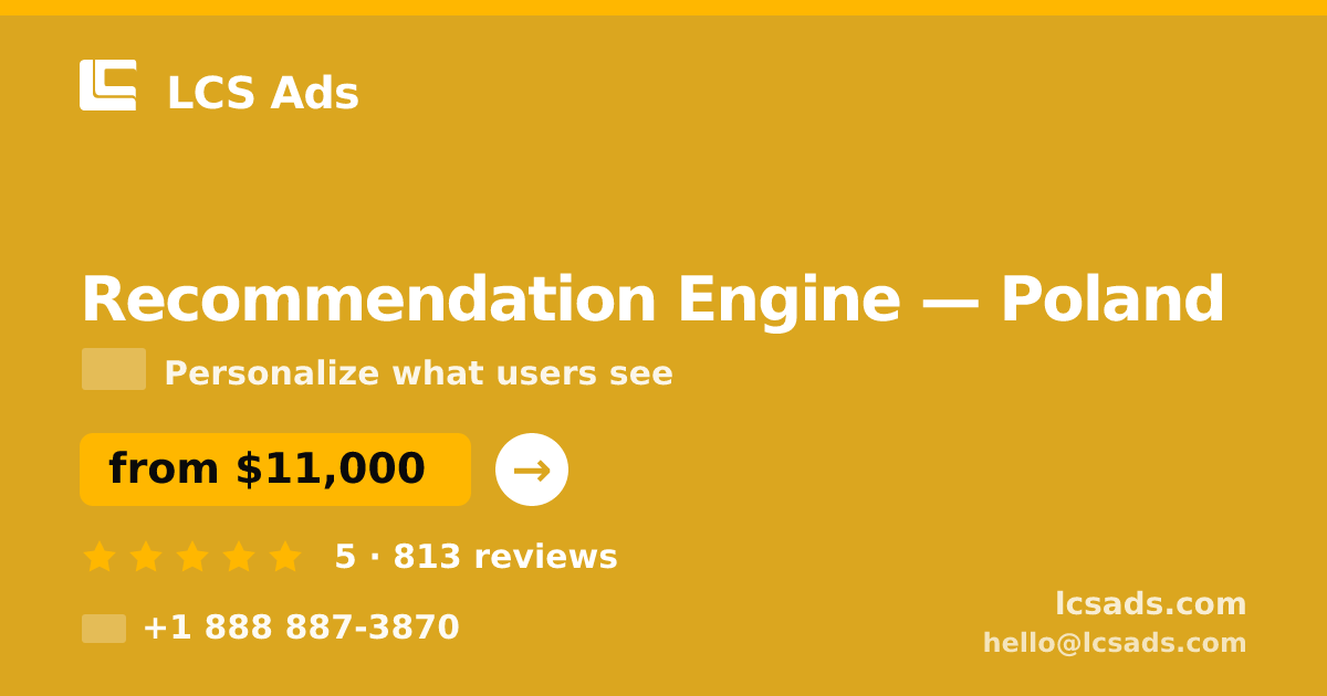 Recommendation Engine in Poland — from $11,000, rated 5/5 by 813 clients. LCS Ads.
