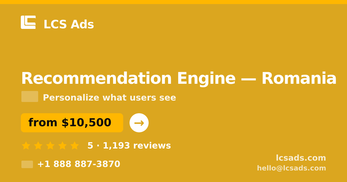 Recommendation Engine in Romania — from $10,500, rated 5/5 by 1193 clients. LCS Ads.