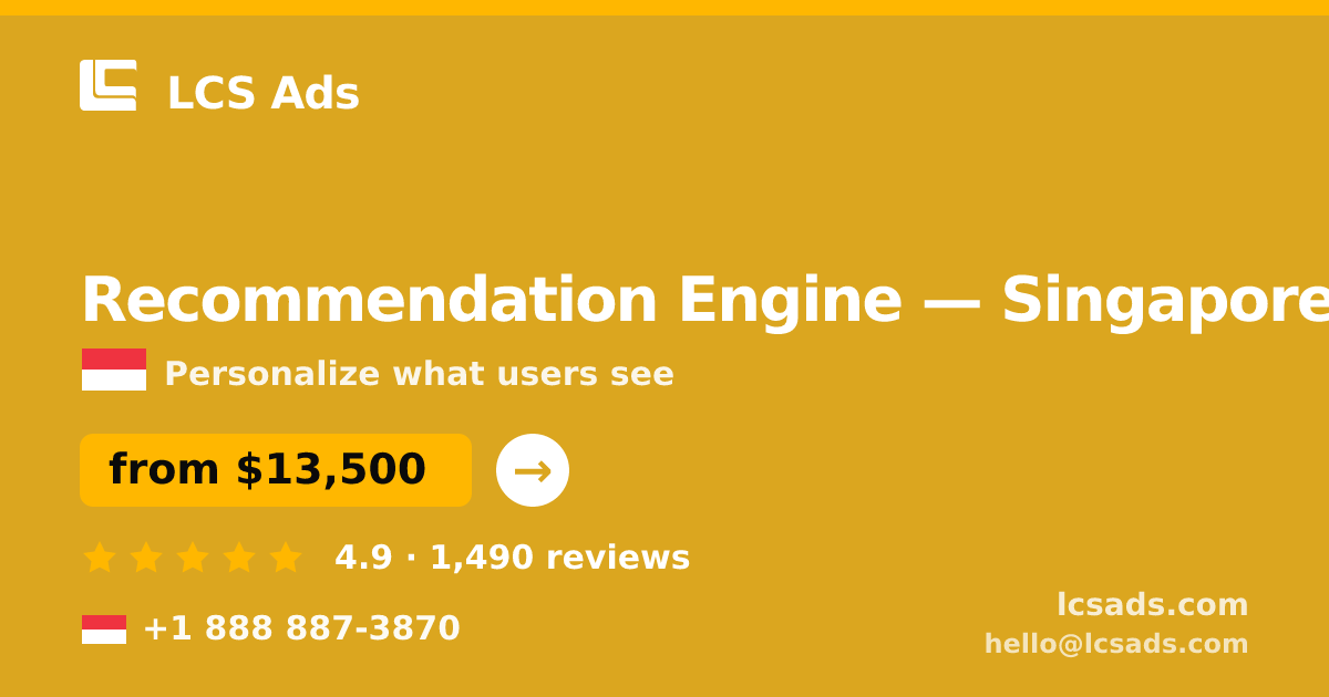 Recommendation Engine in Singapore — from $13,500, rated 4.9/5 by 1490 clients. LCS Ads.