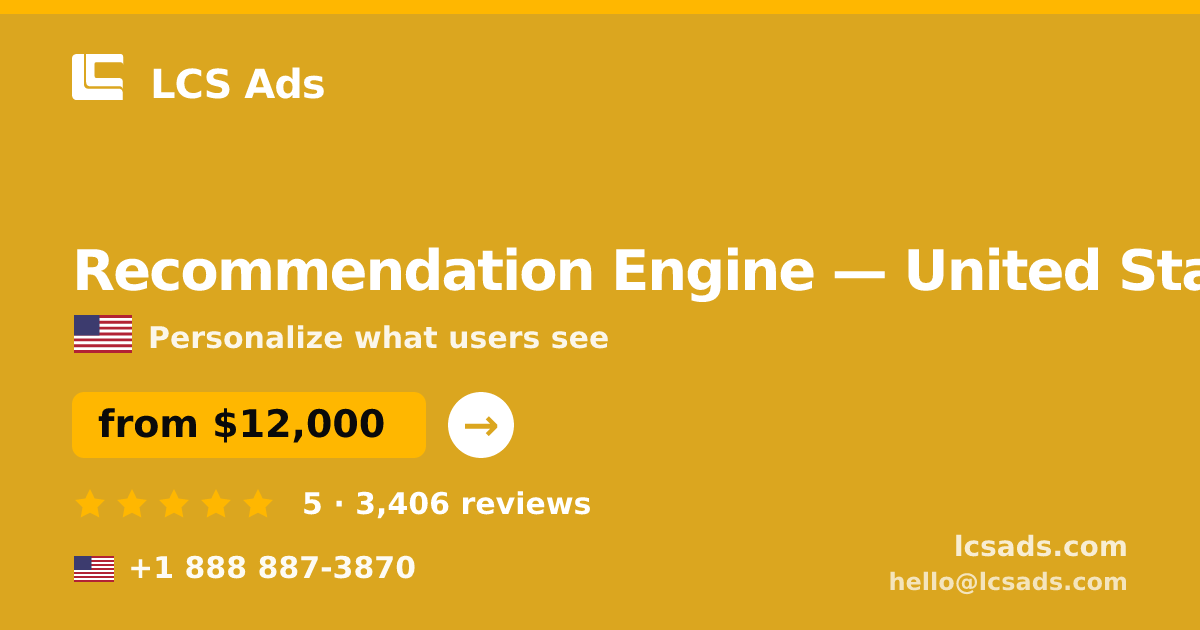 Recommendation Engine in United States — from $12,000, rated 5/5 by 3406 clients. LCS Ads.