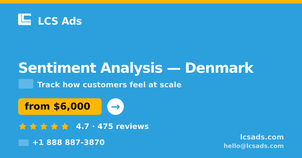 Sentiment Analysis in Denmark — from $6,000, rated 4.7/5 by 475 clients. LCS Ads.