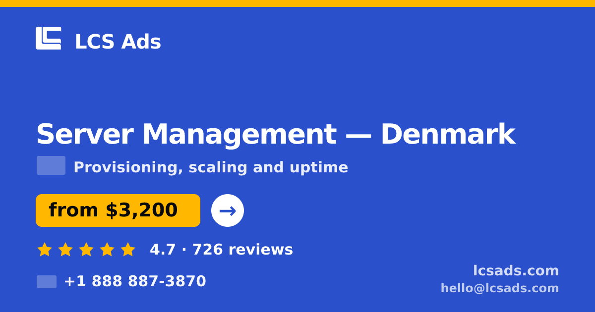 Server Management in Denmark — from $3,200/mo, rated 4.7/5 by 726 clients. LCS Ads.