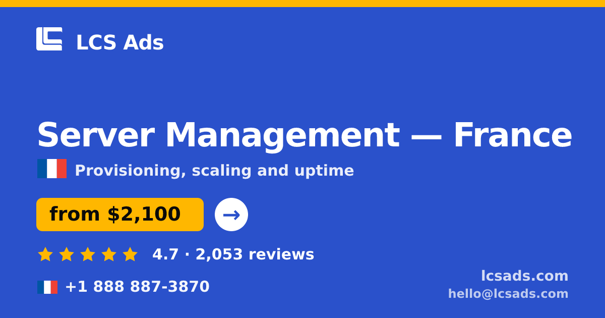 Server Management in France — from $2,100/mo, rated 4.7/5 by 2053 clients. LCS Ads.
