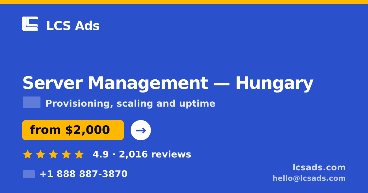 Server Management in Hungary — from $2,000/mo, rated 4.9/5 by 2016 clients. LCS Ads.