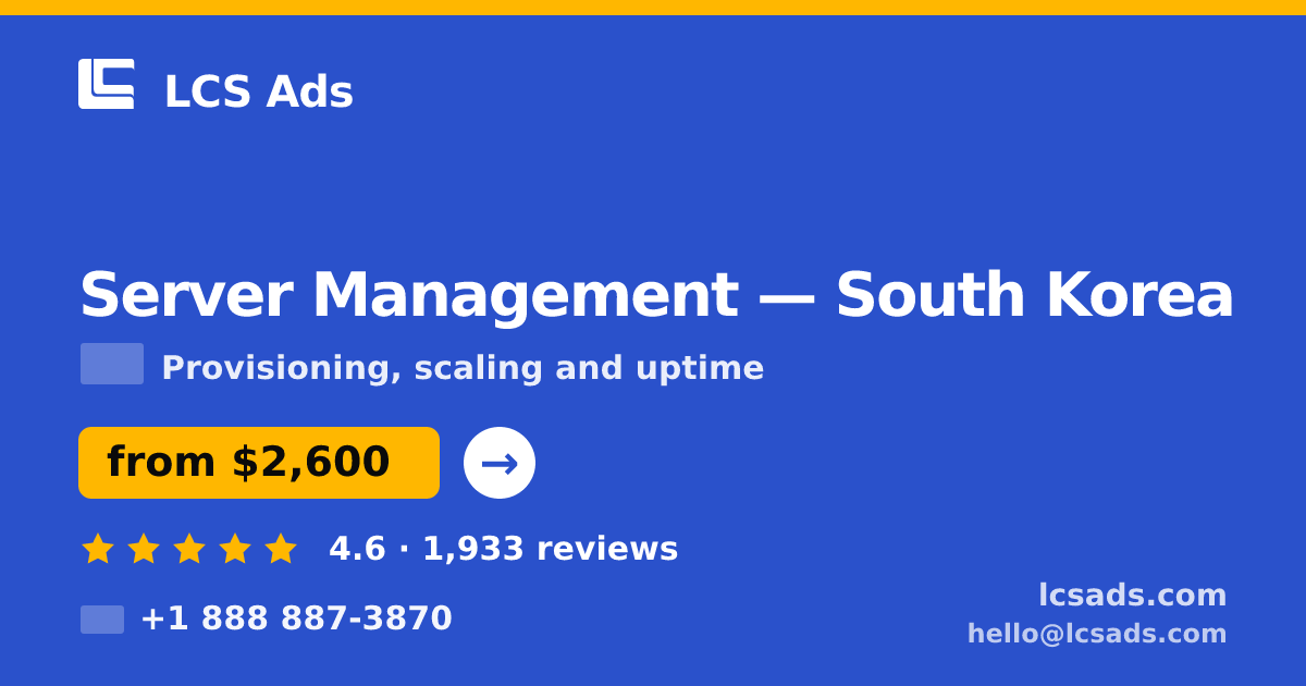 Server Management in South Korea — from $2,600/mo, rated 4.6/5 by 1933 clients. LCS Ads.