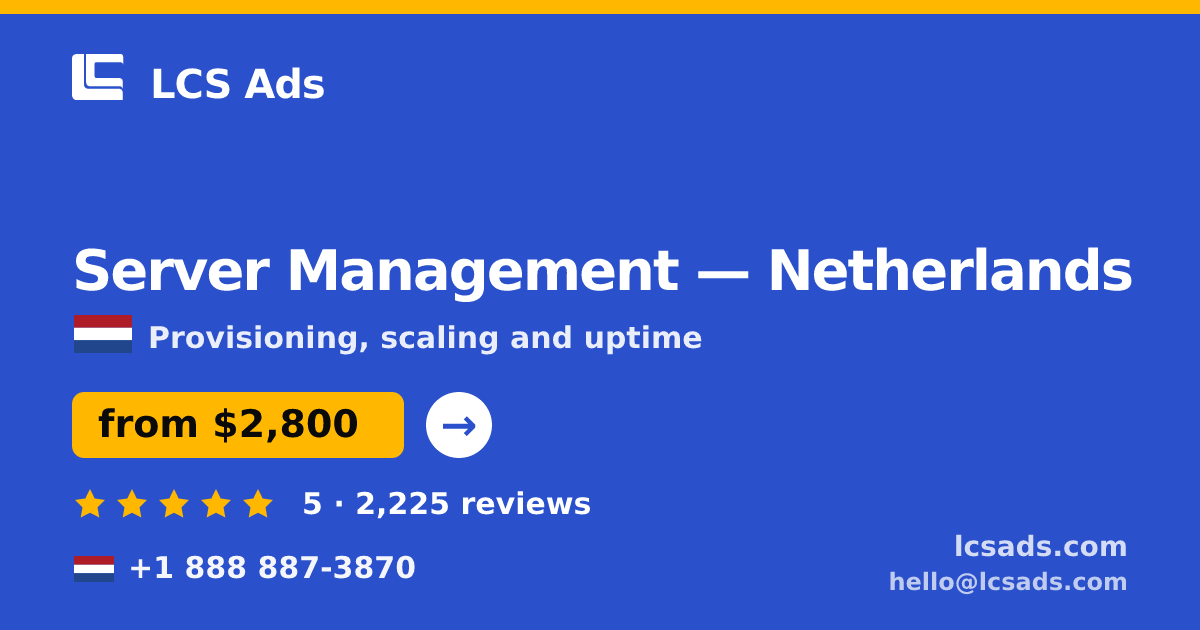 Server Management in Netherlands — from $2,800/mo, rated 5/5 by 2225 clients. LCS Ads.