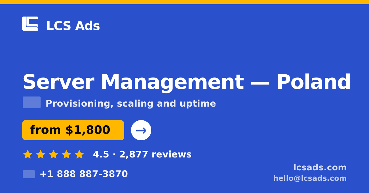 Server Management in Poland — from $1,800/mo, rated 4.5/5 by 2877 clients. LCS Ads.