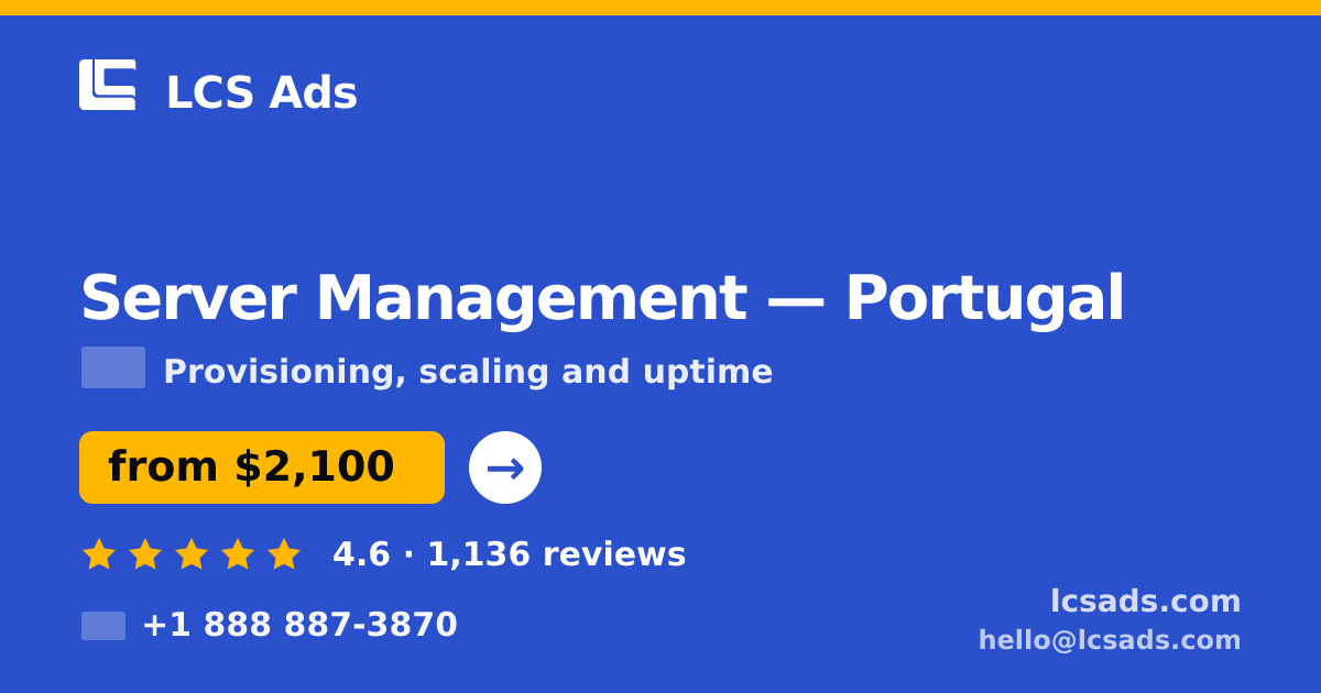 Server Management in Portugal — from $2,100/mo, rated 4.6/5 by 1136 clients. LCS Ads.