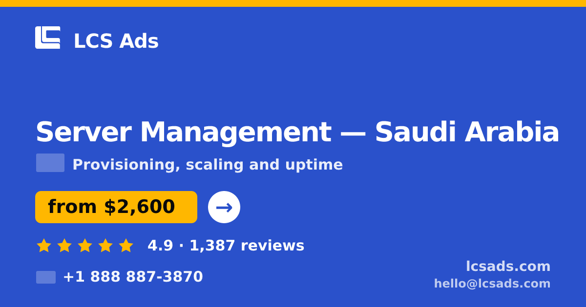 Server Management in Saudi Arabia — from $2,600/mo, rated 4.9/5 by 1387 clients. LCS Ads.