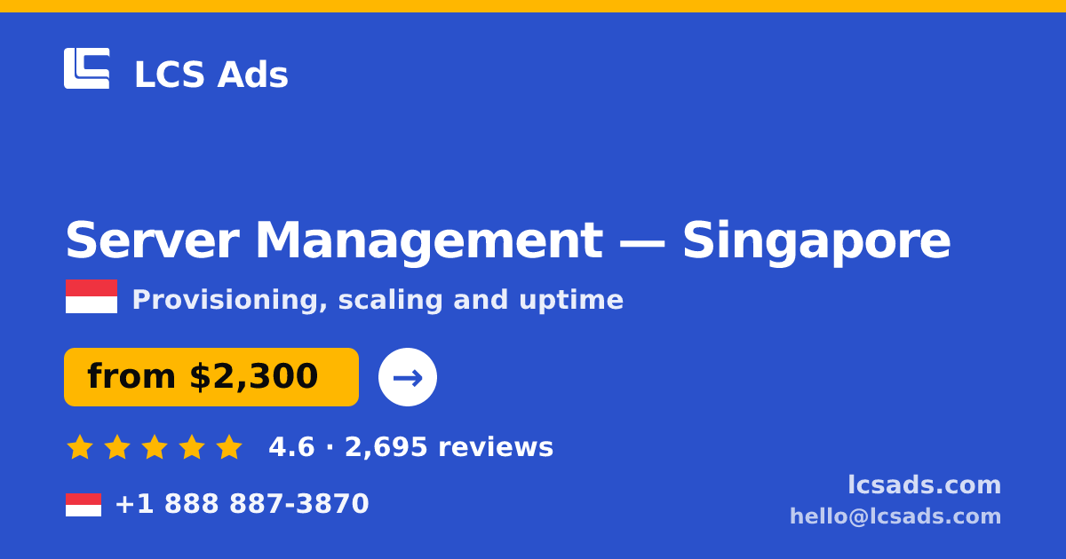 Server Management in Singapore — from $2,300/mo, rated 4.6/5 by 2695 clients. LCS Ads.